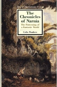 Колин Мэнлав - The Chronicles of Narnia: The Patterning of a Fantastic World