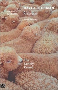Дэвид Рисмэн - The Lonely Crowd: A Study of the Changing American Character