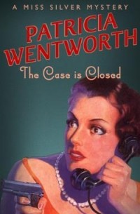 Патриция Вентворт - The Case is Closed