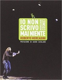 Roberto Mercadini - Io non scrivo mai niente. Monologhi cosmici