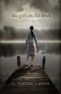 G. Norman Lippert - The Girl on the Dock: A Dark Fairy Tale