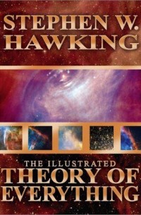 Stephen Hawking - The Illustrated Theory of Everything: The Origin and Fate of the Universe