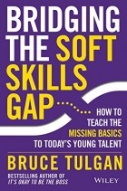 Брюс Тулган - Bridging the Soft Skills Gap: How to Teach the Missing Basics to Todays Young Talent