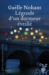 Gaëlle Nohant - Légende d'un dormeur éveillé