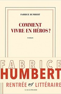 Фабрис Гумбер - Comment vivre en héros