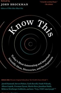 Джон Брокман - Know This: Today's Most Interesting and Important Scientific Ideas, Discoveries, and Developments