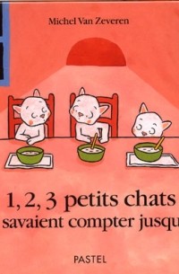 Мишель ван Зеверен - 1, 2, 3 petits chats qui savaient compter jusqu'à 3