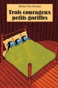 Мишель ван Зеверен - Trois courageux petits gorilles