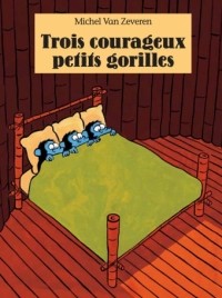 Мишель ван Зеверен - Trois courageux petits gorilles