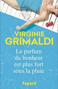 Virginie Grimaldi - Le parfum du bonheur est plus fort sous la pluie