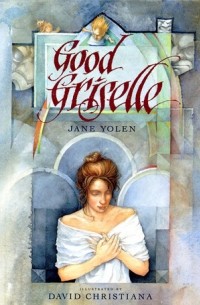 Джейн Йолен - Good Griselle