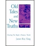 Джеймс Рой Кинг - Old Tales and New Truths: Charting the Bright-Shadow World