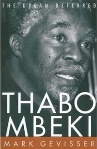 Марк Гевиссер - Thabo Mbeki: The Dream Deferred