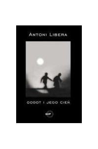 Антоний Либера - Godot i jego cień