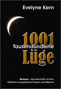 Evelyn Kern - 1001 Tausendundeine Lüge - Bezness, das Geschäft mit den Gefühlen europäischer Frauen und Männer