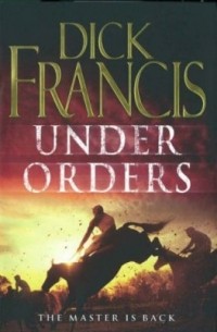 Дик Фрэнсис - Under Orders