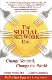  - The Social Network Diet: Change Yourself, Change the World