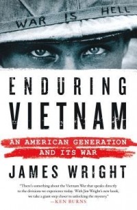 Джеймс Райт - Enduring Vietnam: An American Generation and Its War