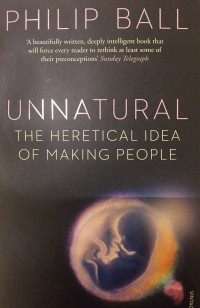 Филип Болл - Unnatural. The heretical idea of making people