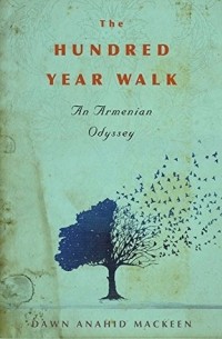 Дон Анахид МакКин - The Hundred-Year Walk: An Armenian Odyssey