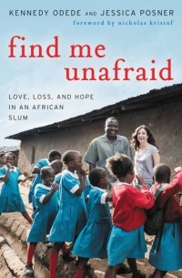  - Find Me Unafraid: Love, Loss, and Hope in an African Slum