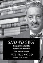 Уил Хейгуд - Showdown: Thurgood Marshall and the Supreme Court Nomination That Changed America