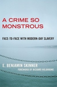 Э. Бенджамин Скиннер - A Crime So Monstrous: Face-to-Face with Modern-Day Slavery