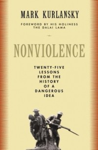  - Nonviolence: Twenty-Five Lessons from the History of a Dangerous Idea