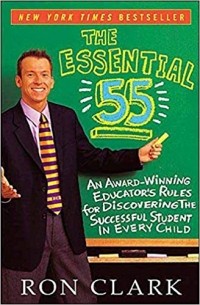 Рон Кларк - The Essential 55: An Award-Winning Educator's Rules for Discovering the Successful Student in Every Child