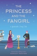 Эшли Постон - The Princess and the Fangirl