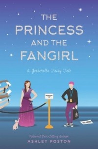 Эшли Постон - The Princess and the Fangirl