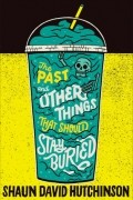 Шон Дэвид Хатчинсон - The Past and Other Things That Should Stay Buried