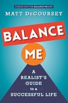 Matt DeCoursey - Balance Me: A Realist&#039;s Guide to a Successful Life