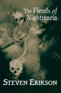 Стивен Эриксон - The Fiends of Nightmaria