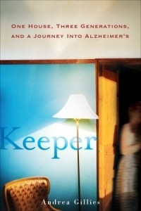 Андреа Гиллис - Keeper: One House, Three Generations, and a Journey into Alzheimer's