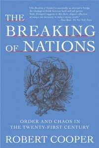Роберт Купер - The Breaking of Nations: Order and Chaos in the Twenty-First Century