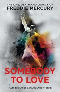 - Somebody to Love: The Life, Death and Legacy of Freddie Mercury