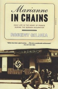 Роберт Гилдеа - Marianne in Chains: Daily Life in the Heart of France During the German Occupation