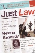 Хелена Кеннеди - Just Law: The Changing Face of Justice - and Why It Matters to Us All