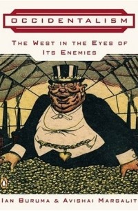 Иэн Бурума - Occidentalism: The West in the Eyes of Its Enemies