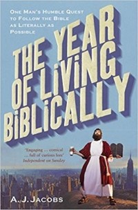 Арнольд Стивен Джейкобс-мл. - The Year of Living Biblically: One Man's Humble Quest to follow the Bible as Literally as Possible