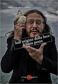 Roberto Mercadini - Sull'origine della luce è buio pesto