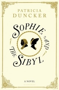 Патрисия Данкер - Sophie and the Sibyl: A Victorian Romance