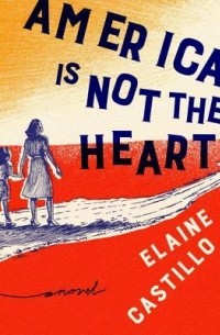 Элейн Кастильо - America Is Not the Heart