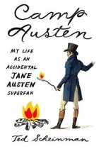 Ted Scheinman - Camp Austen: My Life as an Accidental Jane Austen Superfan
