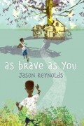 Джейсон Рейнольдс - As Brave As You