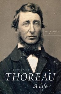 Лора Дассоу Уоллс - Henry David Thoreau: A Life