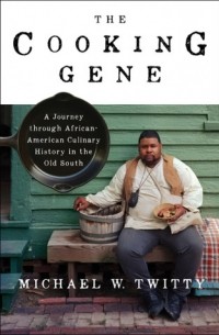 Майкл У. Твитти - The Cooking Gene: A Journey Through African American Culinary History in the Old South