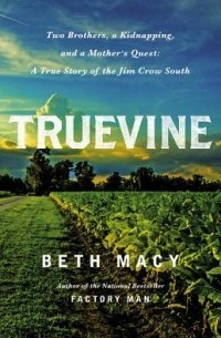 Бет Мэйси - Truevine: Two Brothers, a Kidnapping, and a Mother's Quest: A True Story of the Jim Crow South
