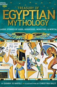Donna Jo Napoli - Treasury of Egyptian Mythology: Classic Stories of Gods, Goddesses, Monsters & Mortals